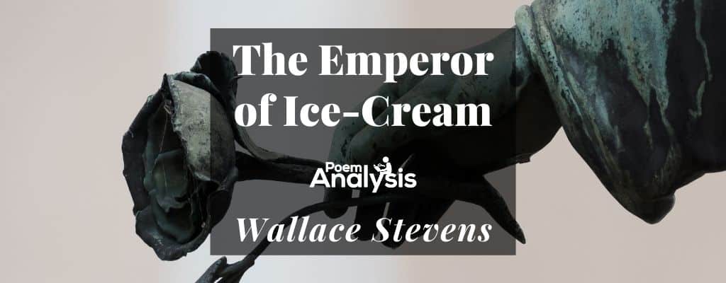 The Emperor of Ice-Cream by Wallace Stevens The Emperor of Ice-Cream by Wallace Stevens