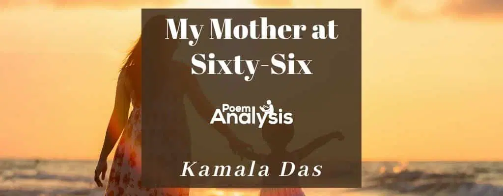 My Mother at Sixty-Six by Kamala Das