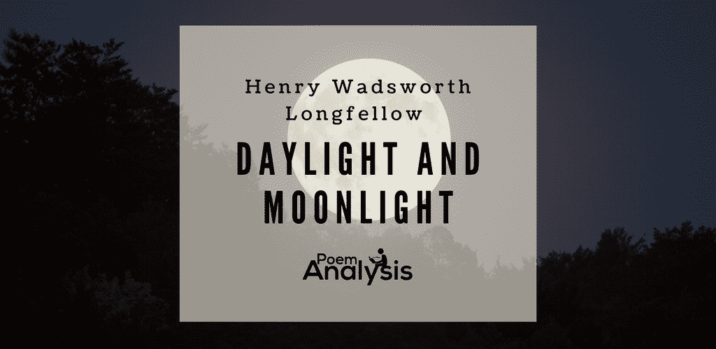 Daylight and Moonlight by Henry Wadsworth Longfellow Daylight and Moonlight by Henry Wadsworth Longfellow