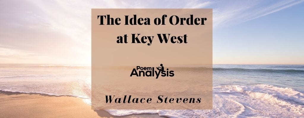 The Idea of Order at Key West by Wallace Stevens The Idea of Order at Key West by Wallace Stevens